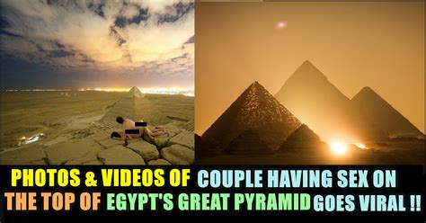 couple had sex and captured themselves on the top of egypt s the great