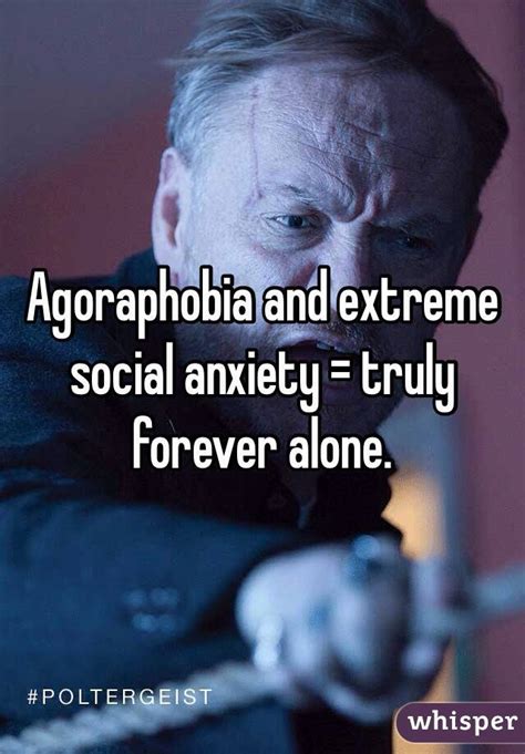 agoraphobia and extreme social anxiety truly forever alone