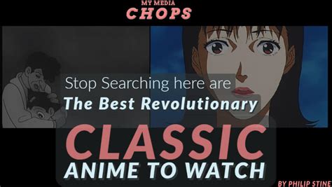 Stop Searching Here Are The Best Revolutionary Classic Anime To Watch