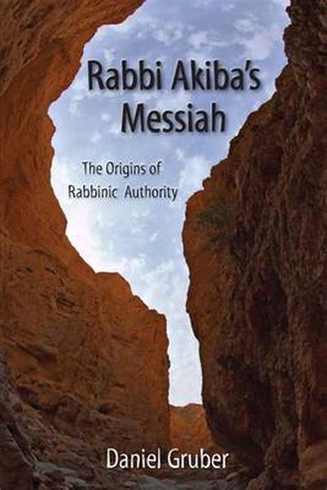 rabbi akiba s messiah the origins of rabbinic authority by daniel