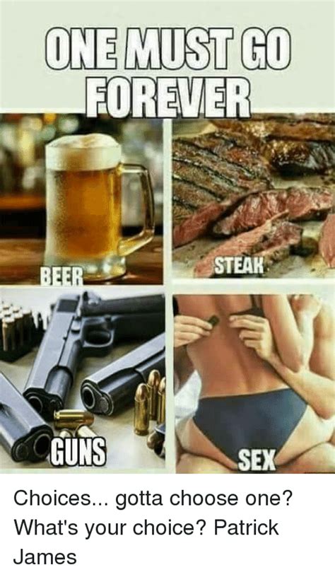 one must go forever steak guns sex choices gotta choose