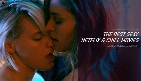 17 Sexiest Movies On Netflix Updated October 2021 Mobile Legends