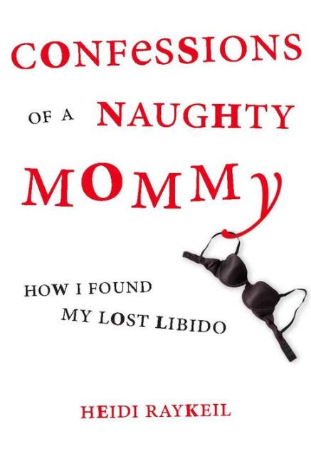 Confessions Of A Naughty Mommy By Heidi Raykeil Basic Books