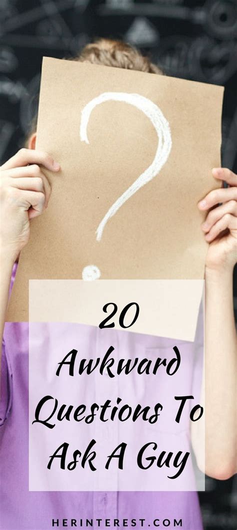 20 Awkward Questions To Ask A Guy Awkward Questions