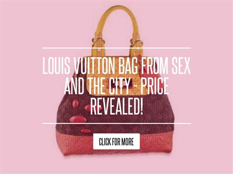 louis vuitton bag from sex and the city price revealed