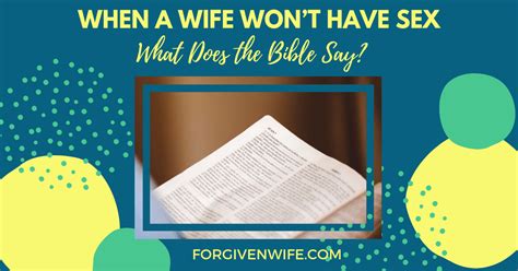 When A Wife Won’t Have Sex What Does The Bible Say The Forgiven Wife