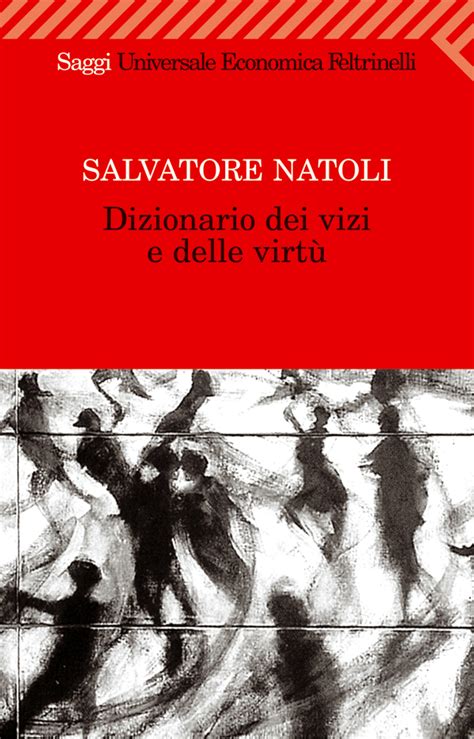 Dizionario Dei Vizi E Delle Virtù Salvatore Natoli Feltrinelli Editore
