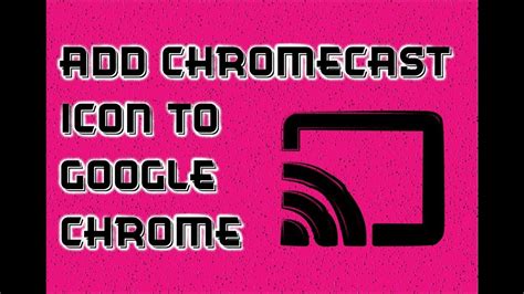 add  chromecast icon   google chrome web browser toolbar youtube