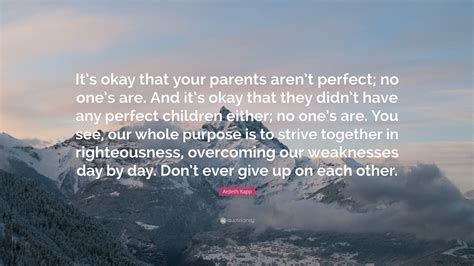 ardeth kapp quote     parents arent perfect