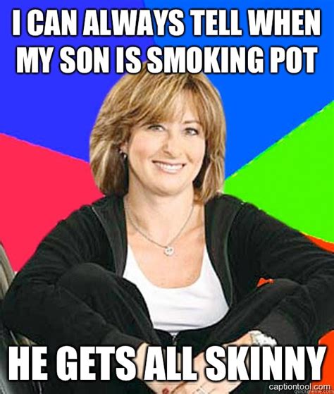 I Can Always Tell When My Son Is Smoking Pot He Gets All Skinny