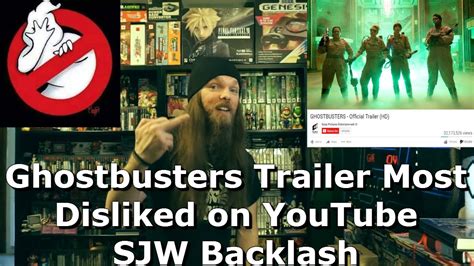 ghostbusters trailer most disliked on youtube sjw backlash