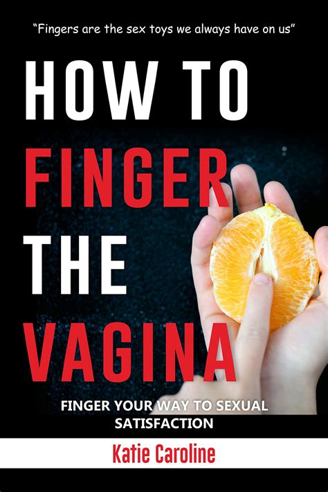 How To Finger The Vagina For Total Sexual Satisfaction Fingering Made