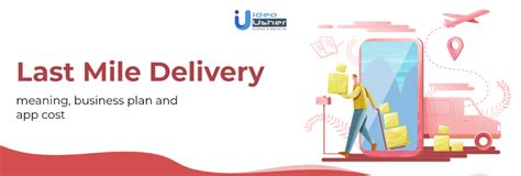 Last Mile Delivery Meaning Business Plan App Cost In 2021 Idea Usher