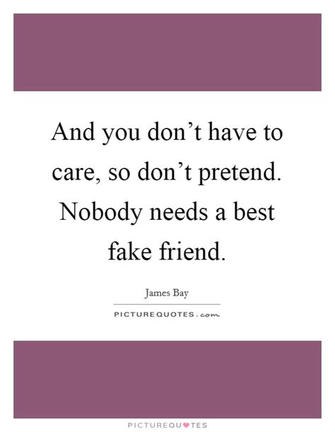 and you don t have to care so don t pretend nobody needs a picture quotes
