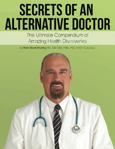 Secrets Of An Alternative Doctor The Ultimate Compendium Of Amazing
