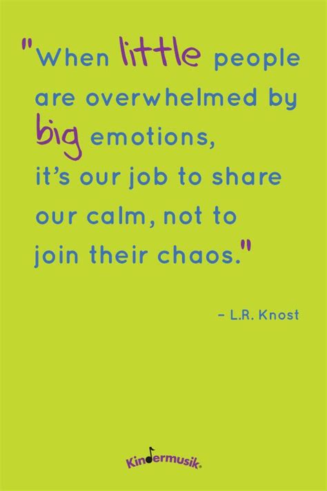 when little people are overwhelmed by big emotions it s our job to share our calm not to join