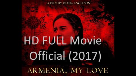 Armenia My Love 2017 Full Movie Hd Limited Time Official Film