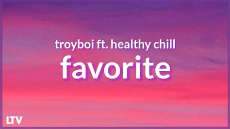 troyboi favorite lyrics ft healthy chill youtube