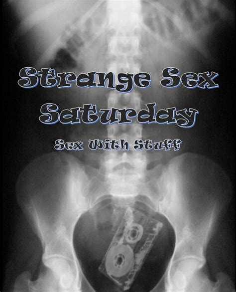 Seriously Strange Sex – Sex With Strange Things