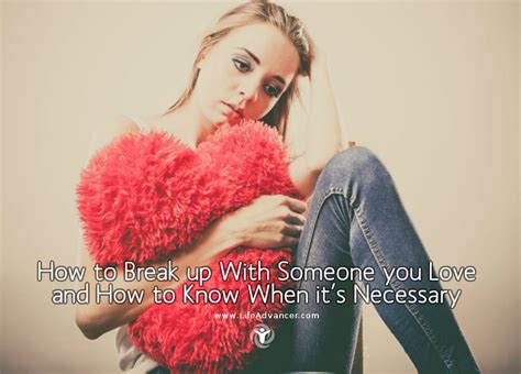 how to break up with someone you love and how to know if it s necessary