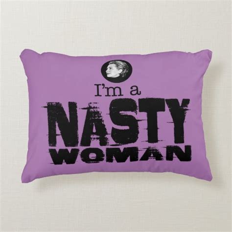 Im A Nasty Woman Pillow Zazzle