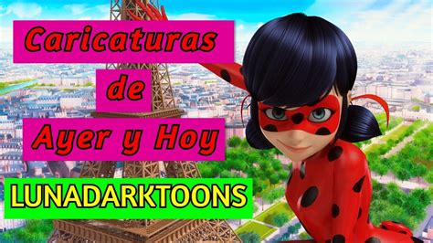 dibujos animados de ayer  hoy lunadarktoons capitulo  youtube