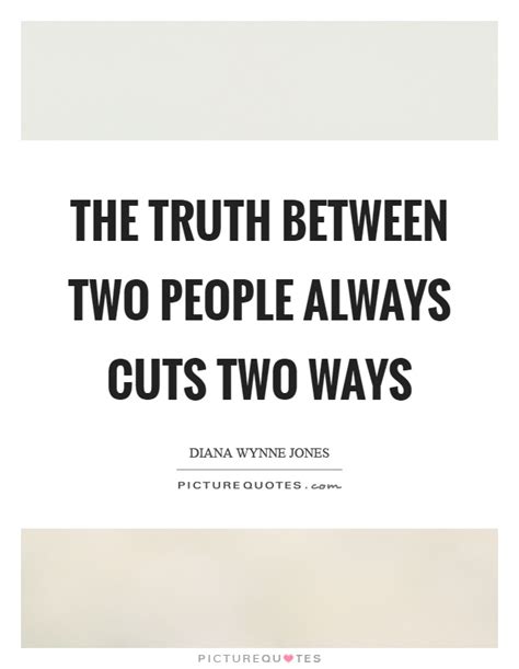 truth   people  cuts  ways picture quotes