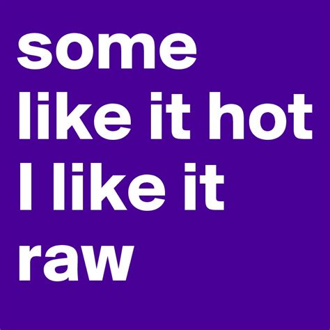 some like it hot i like it raw post by marjolein on boldomatic