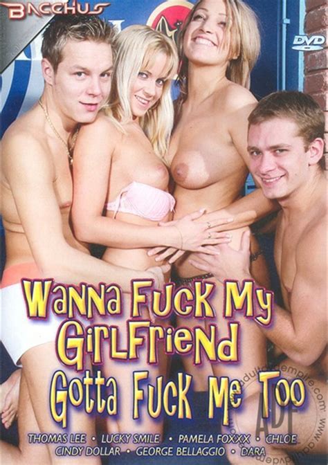 Wanna Fuck My Girlfriend Gotta Fuck Me Too 2010 Adult Dvd Empire