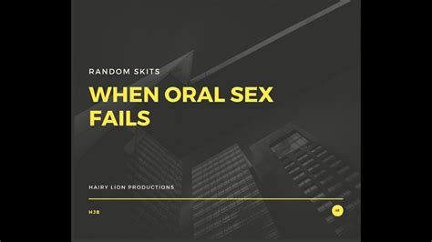 When Oral Sex Fails Youtube