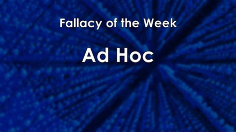 ad hoc fallacy   week youtube