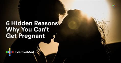 6 Hidden Reasons Why You Cant Get Pregnant Positivemed