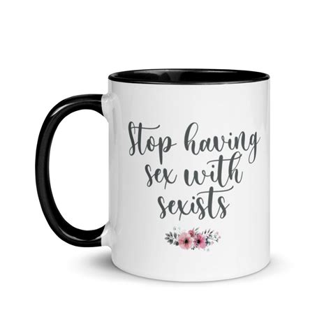 Stop Having Sex With Sexists Mug Sexist Sexism Feminism Etsy