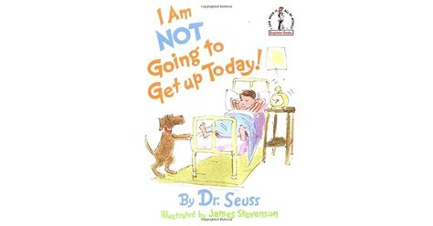 I Am Not Going To Get Up Today By Dr Seuss