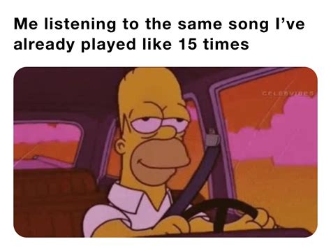 listening    song ive  played   times attreycarswell memes