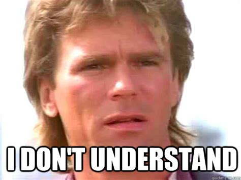 i don t understand confused macgyver quickmeme