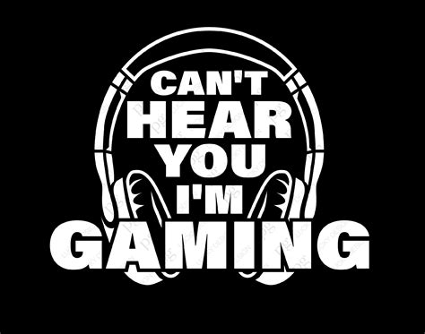 I Can T Hear You I M Gaming Png Gaming Png Gamer Png Video Game Png Art