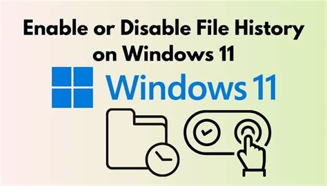 enable or disable file history on windows 11 [tested guide]