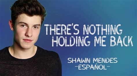 There S Nothing Holding Me Back Shawn Mendes Letra [espaÑol