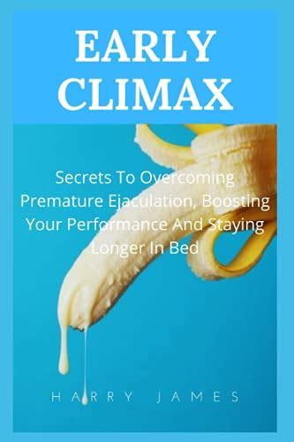Early Climax Secrets To Overcoming Premature Ejaculation Boosting