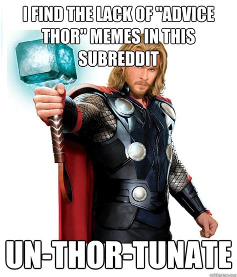 i find the lack of advice thor memes in this subreddit un thor tunate advice thor quickmeme