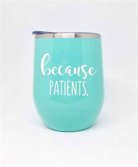 Because Patients Stemless Wine Glass Stainless Steel Tumbler Rn T