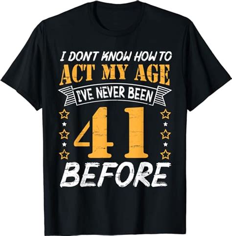 i don t know how to act my age i ve never been 41 yrs