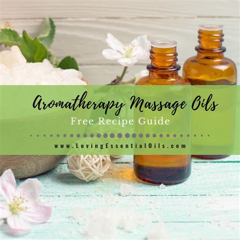22 Aromatherapy Massage Oils Free Essential Oil Recipe Guide