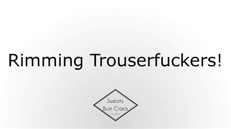 Rimming Trouserfuckers Youtube