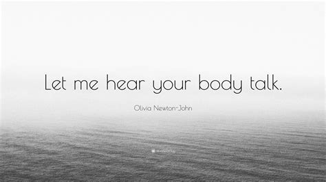 Olivia Newton John Quote “let Me Hear Your Body Talk ”