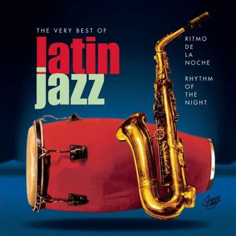 ritmo de la noche rhythm of the night the very best of latin jazz various artists songs