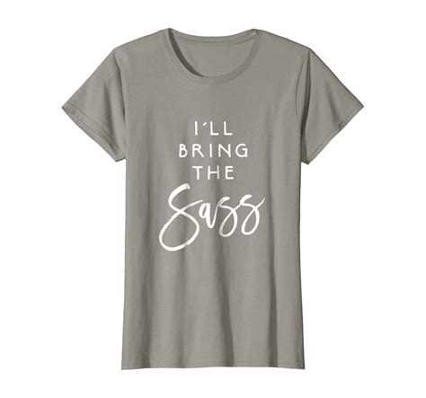 Ill Bring The Sass Shirt Funny Sassy Friend Group Party Tee