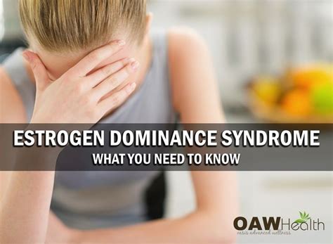 estrogen dominance syndrome what you need to know oawhealth