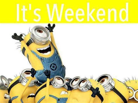 Great Minion Weekend Quotes Quotesgram